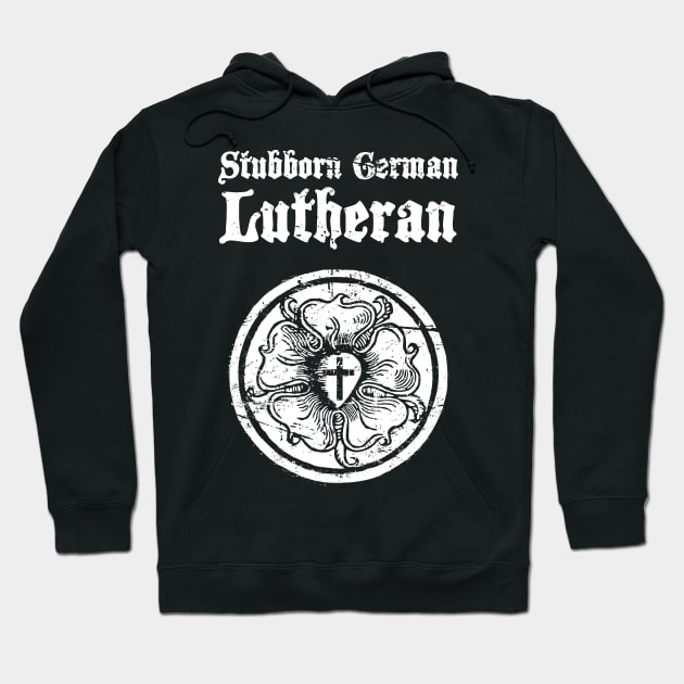 "Stubborn German Lutheran" - Luther Rose Hoodie by MeatMan